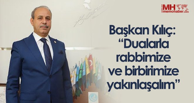 Başkan Kılıç'tan Kadir Gecesi mesajı.....