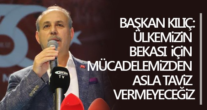 Başkan Kılıç'tan 15 Temmuz mesajı