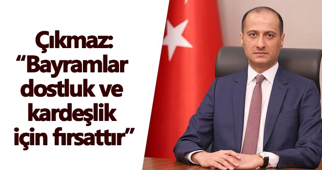 Başkan Mehmet Çıkmaz’dan Kurban Bayramı mesajı