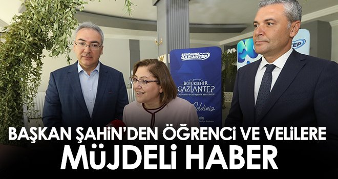 Başkan Şahin'den öğrencilere ve velilere müjde