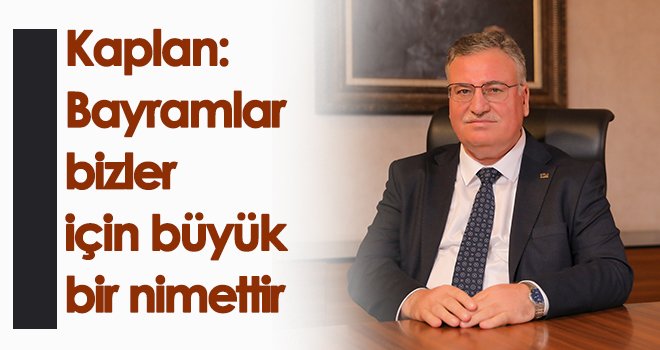 Başkan Salahattin Kaplan’dan bayram mesajı