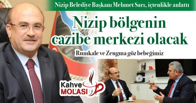 Başkan Sarı: Nizip her türlü hizmeti hak ediyor