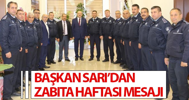Başkan Sarı’dan Zabıta Haftası mesajı
