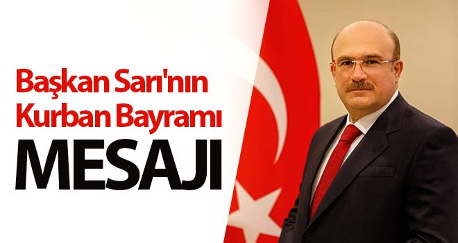 Başkan Sarı'nın Kurban Bayramı mesajı
