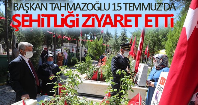 Başkan Tahmazoğlu 15 Temmuz’da şehitliği ziyaret etti