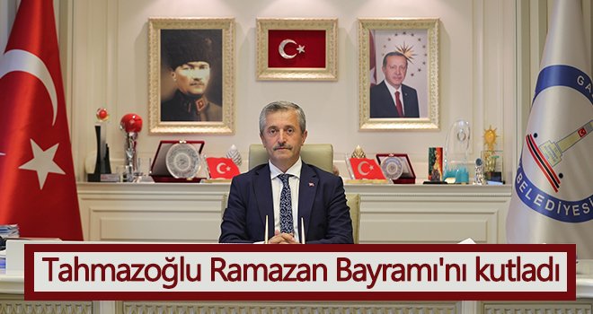 Başkan Tahmazoğlu Ramazan Bayramı'nı kutladı