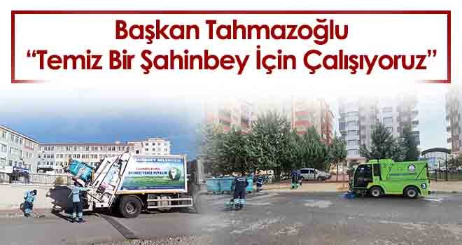 Başkan Tahmazoğlu: 'Temiz Bir Şahinbey İçin Çalışıyoruz'