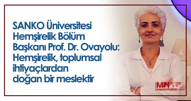 Başkanı Prof. Dr. Ovayolu: Hemşirelik, toplumsal ihtiyaçlardan doğan bir meslektir