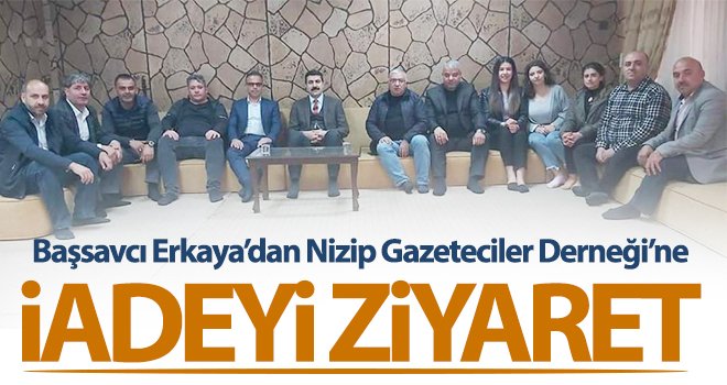 Başsavcı Erkaya’dan Nizip Gazeteciler Derneği’ne iadeyi ziyaret