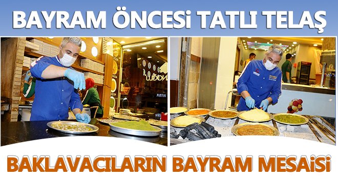 Kurban Bayramı öncesi, Gaziantepli baklavacılardan yoğun mesai...