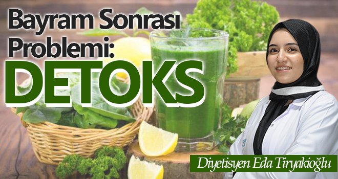 Bayram Sonrası Problemi: Detoks...