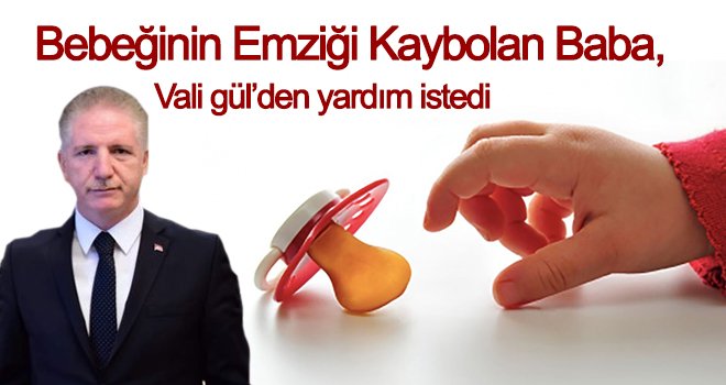 Bebeğinin emziği kayboldu, Vali Gül'den yardım istedi