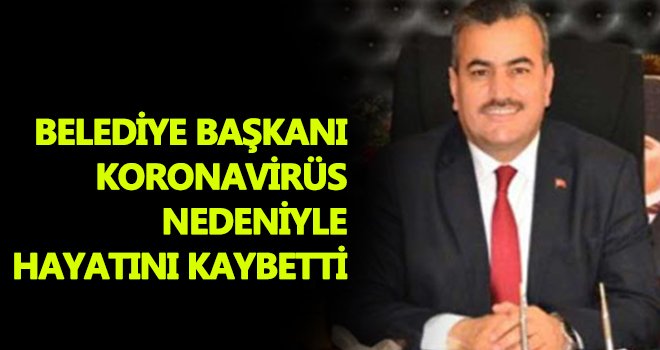 Belediye Başkanı koronavirüsten hayatını kaybetti