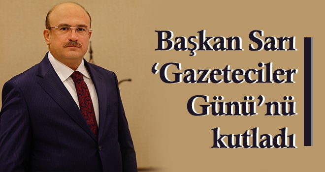 Belediye Başkanı Sarı ‘Gazeteciler Günü’nü kutladı
