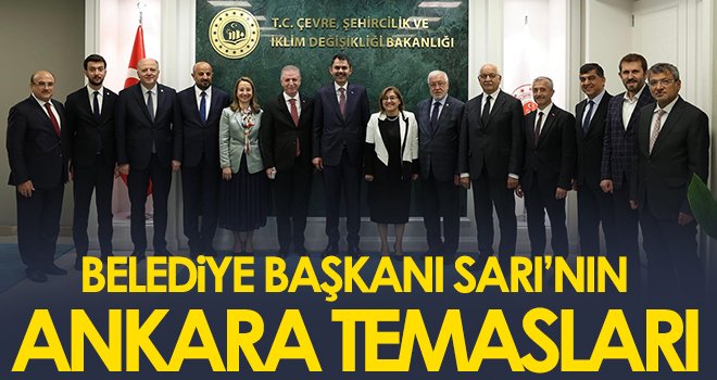 Belediye Başkanı Sarı’nın Ankara temasları
