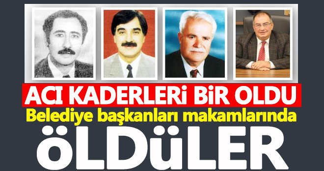 Belediye başkanlarının acı kaderi! Makamlarında öldüler
