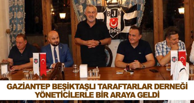 Beşiktaşlı yöneticilerle bir araya geldi