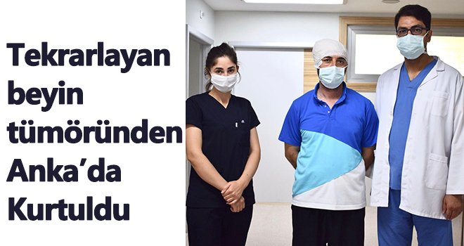 Beyin tümöründen Anka’da Kurtuldu
