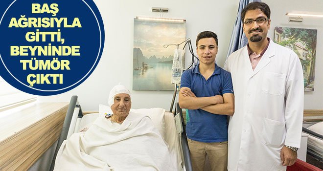 Beynindeki tümörden Anka’da kurtuldu