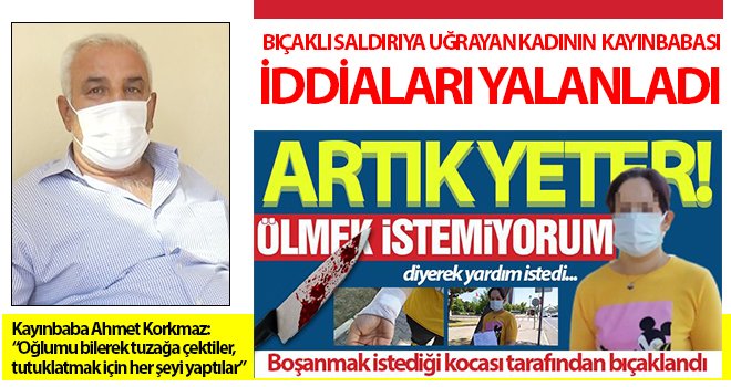 Bıçaklı saldırıya uğrayan kadının kayınbabası iddiaları yalanladı