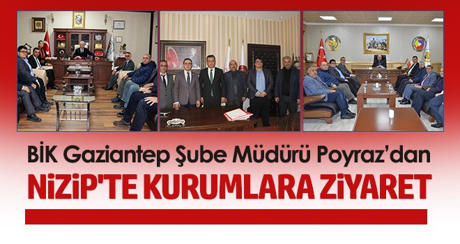 BİK Gaziantep Şube Müdürü Poyraz’dan Nizip'te Kurumlara Ziyaret