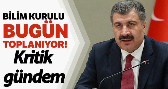 Bilim Kurulu bugün toplanıyor...
