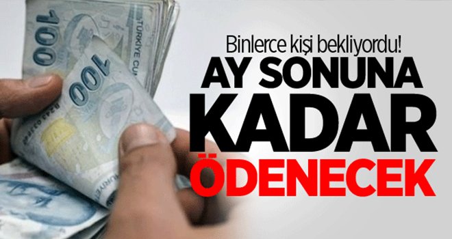 Binlerce kişi bekliyordu! Ay sonuna kadar ödenecek