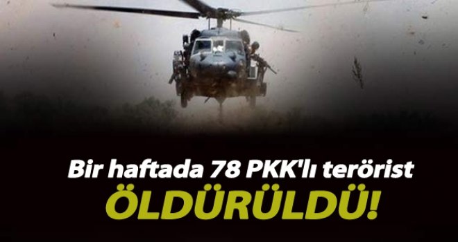 Bir haftada 78 terörist etkisiz hale getirildi