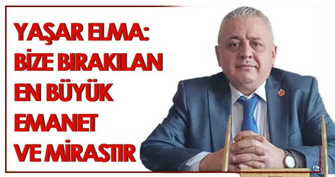 Bize bırakılan en büyük emanet ve mirastır