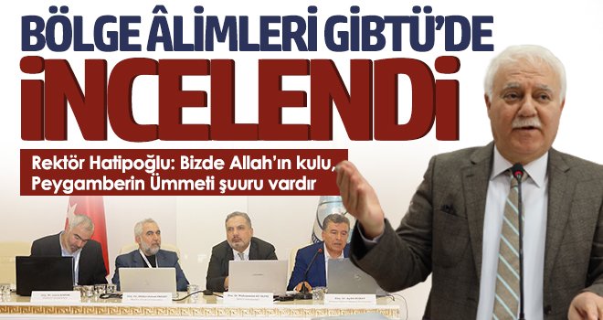 Bölge âlimleri GİBTÜ’de incelendi