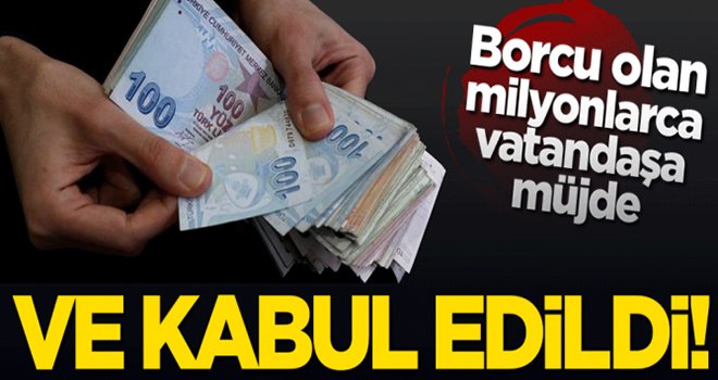 Borcu olana müjde! Ve kabul edildi