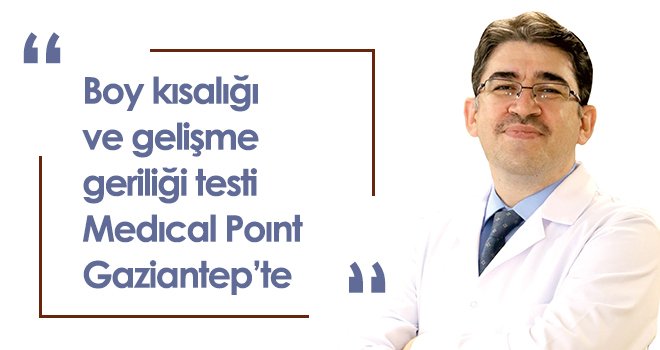 Boy kısalığı ve gelişme geriliği testi Medıcal Poınt Gaziantep’te