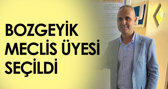 Bozgeyik, meclis üyesi seçildi...