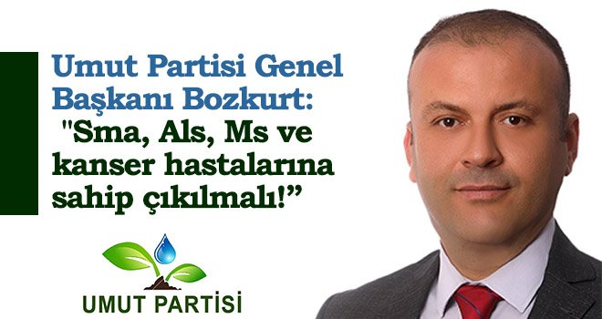 Bozkurt: Sma, Als, Ms ve kanser hastalarına sahip çıkılmalı!