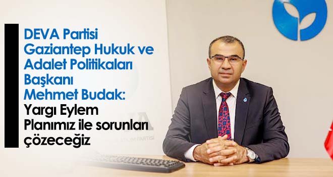 Budak: Yargı Eylem Planımız ile sorunları çözeceğiz