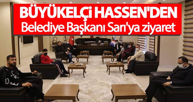 Büyükelçi Hassen'den Belediye Başkanı Sarı'ya ziyaret 