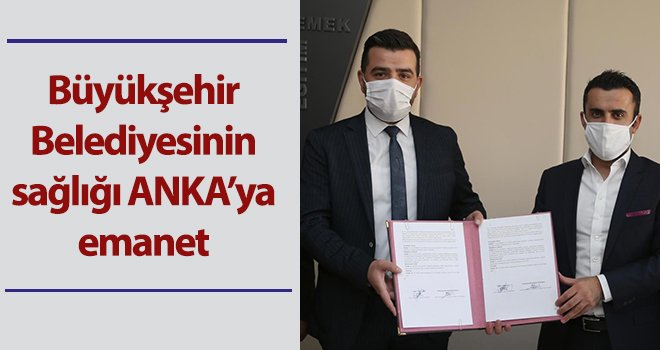 Büyükşehir Belediyesinin sağlığı ANKA’ya emanet