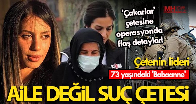 'Çakarlar' çetesi! Hepsinin altından babaanne çıktı