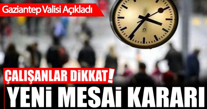 Çalışanlar dikkat! İşte yeni mesai saatleri...