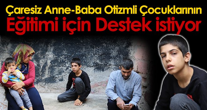 Çaresiz anne-baba otizmli çocuklarının eğitimi için destek istiyor