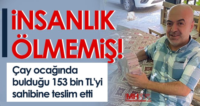 Çay ocağında bulduğu 153 bin TL'yi sahibine teslim etti