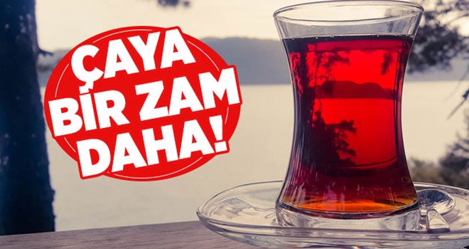 Çaya yüzde 15 zam daha bekleniyor!