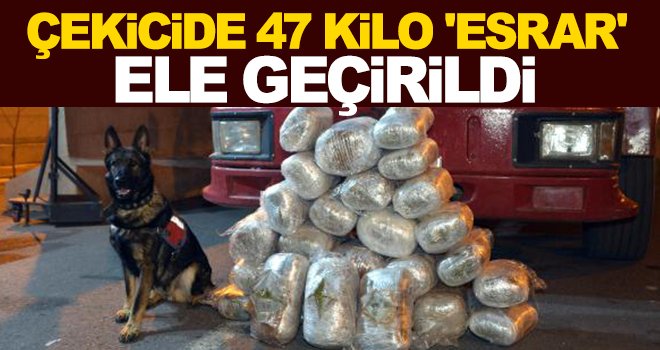 Çekici kamyonda 46 kilo esrar ele geçirildi