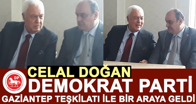 Celal Doğan, DP teşkilatı ile bir araya geldi