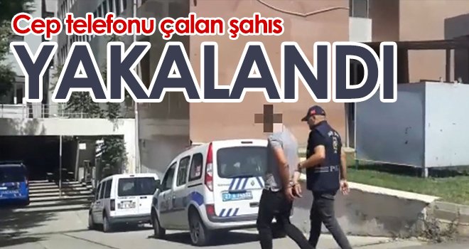 Cep telefonu çalan şahıs yakalandı