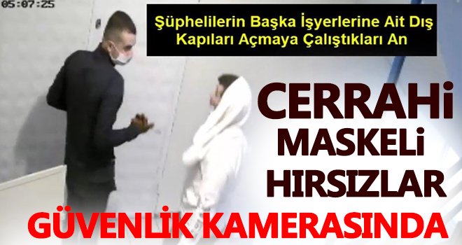 Cerrahi maskeli hırsızlar güvenlik kamerasında! 2 tutuklama