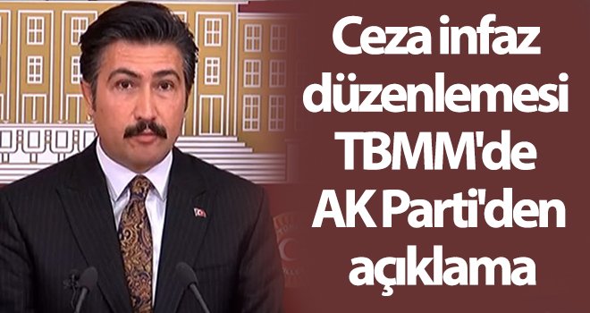 Ceza infaz düzenlemesi TBMM'de AK Parti'den açıklama
