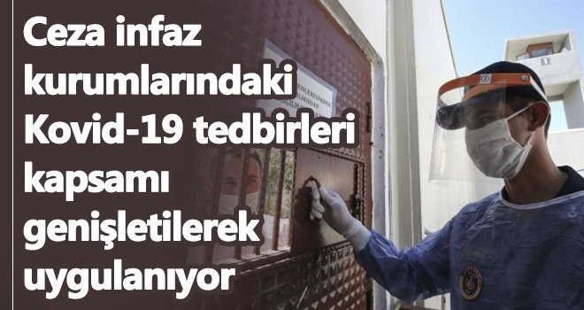 Ceza infaz kurumlarındaki Kovid-19 tedbirleri kapsamı genişletilerek uygulanıyor
