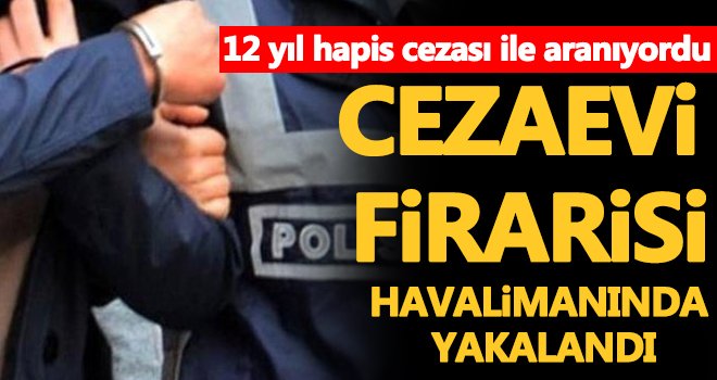 Cezaevi firarisi sahte kimlikle yakayı ele verdi!