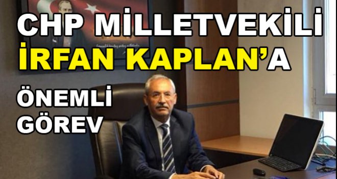 CHP Gaziantep Milletvekili İrfan Kaplan'a önemli görev 